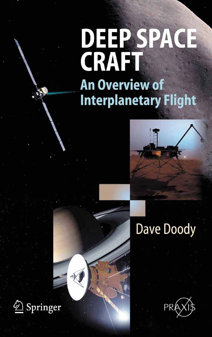 Titlebook: Deep Space Craft; An Overview of Inter Dave Doody Book 2009 Springer-Verlag Berlin Heidelberg 2009 control.design.solar system.space.space Titlebook: Deep Space Craft; An Overview of Inter Dave Doody Book 2009 Springer-Verlag Berlin Heidelberg 2009 control.design.solar system.space.space