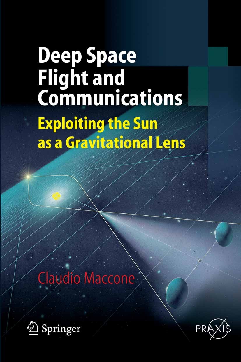 Titlebook: Deep Space Flight and Communications; Exploiting the Sun a Claudio Maccone Book 2009 Springer-Verlag Berlin Heidelberg 2009 Communication.D Titlebook: Deep Space Flight and Communications; Exploiting the Sun a Claudio Maccone Book 2009 Springer-Verlag Berlin Heidelberg 2009 Communication.D