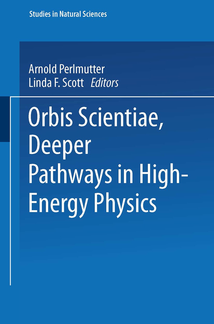 Titlebook: Orbis Scientiae Deeper Pathways in High-Energy Physics; Arnold Perlmutter,Linda F. Scott Book 1977 Springer Science+Business Media New Yor Titlebook: Orbis Scientiae Deeper Pathways in High-Energy Physics; Arnold Perlmutter,Linda F. Scott Book 1977 Springer Science+Business Media New Yor
