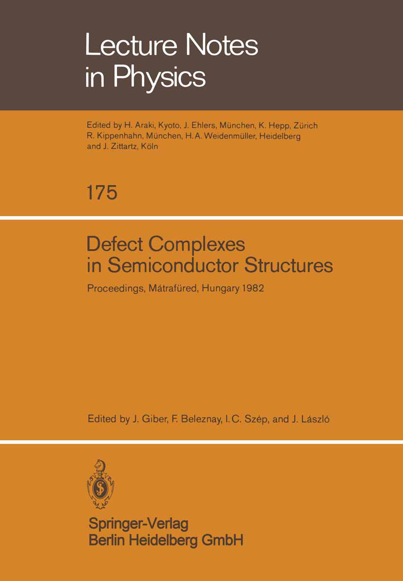 Titlebook: Defect Complexes in Semiconductor Structures; Proceedings of the I J. Giber,F. Beleznay,J. László Conference proceedings 1983 Springer-Verl Titlebook: Defect Complexes in Semiconductor Structures; Proceedings of the I J. Giber,F. Beleznay,J. László Conference proceedings 1983 Springer-Verl