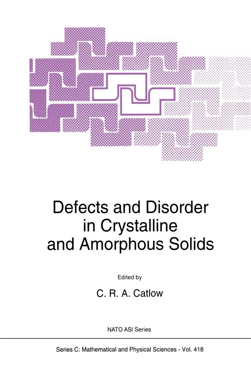Titlebook: Defects and Disorder in Crystalline and Amorphous Solids; C. R. A. Catlow Book 1994 Springer Science+Business Media Dordrecht 1994 Powder Titlebook: Defects and Disorder in Crystalline and Amorphous Solids; C. R. A. Catlow Book 1994 Springer Science+Business Media Dordrecht 1994 Powder