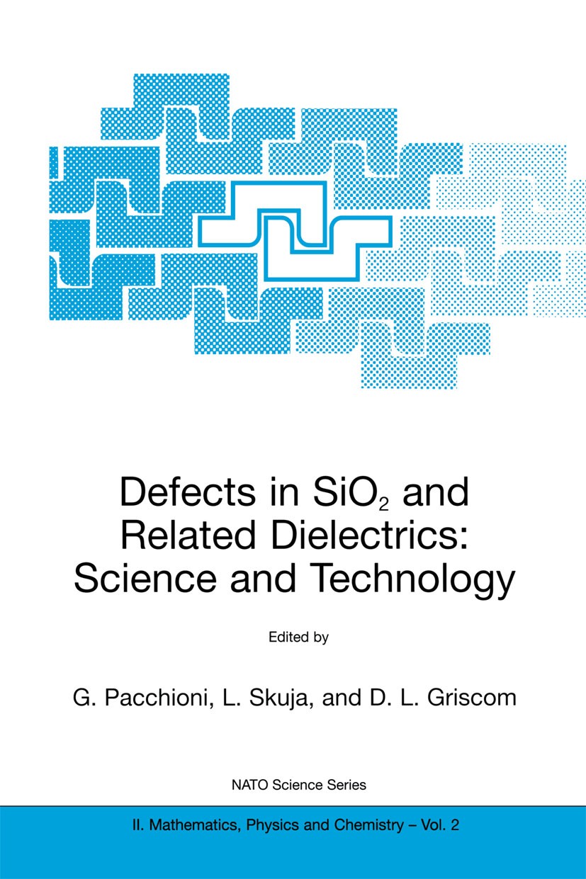 Titlebook: Defects in SiO2 and Related Dielectrics: Science and Technology; G. Pacchioni,L. Skuja,D. L. Griscom Book 2000 Springer Science+Business M Titlebook: Defects in SiO2 and Related Dielectrics: Science and Technology; G. Pacchioni,L. Skuja,D. L. Griscom Book 2000 Springer Science+Business M