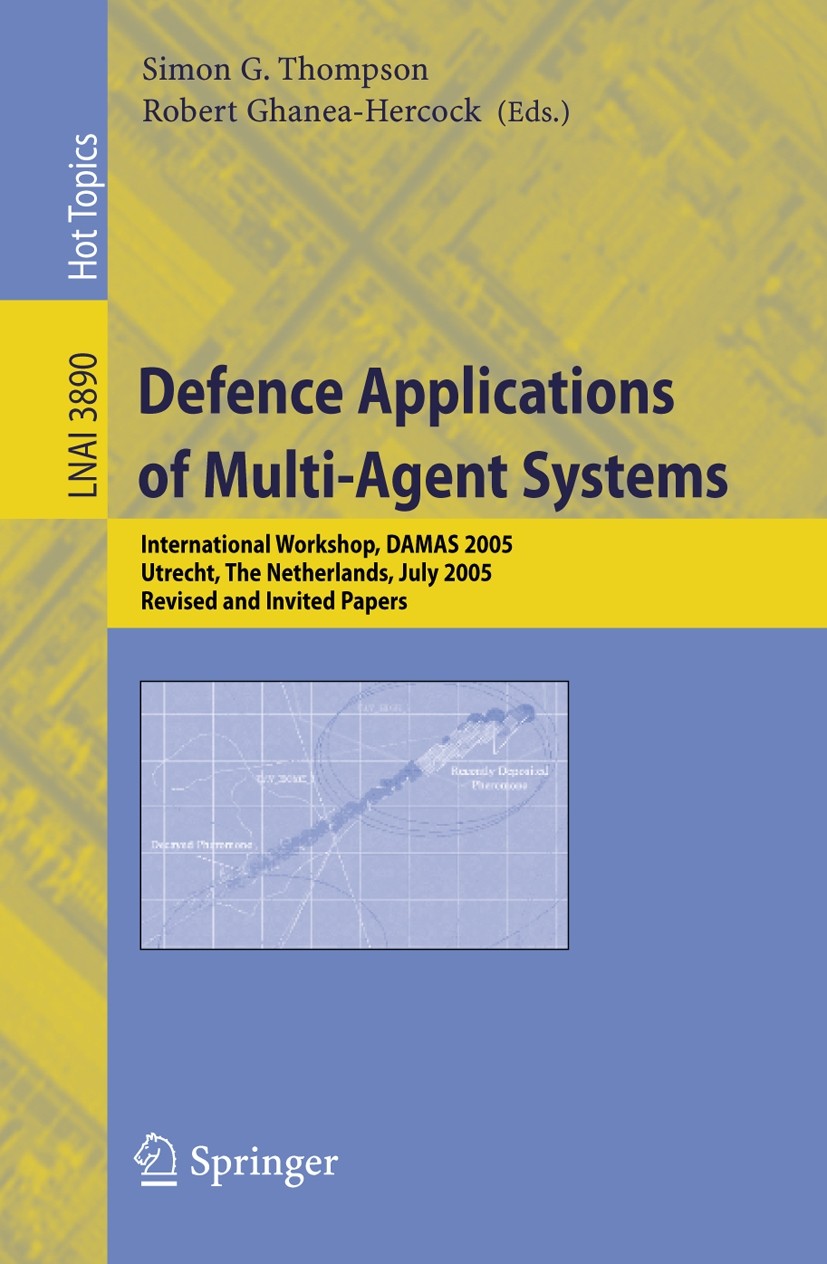 Titlebook: Defence Applications of Multi-Agent Systems; International Worksh Simon G. Thompson,Robert Ghanea-Hercock Conference proceedings 2006 Sprin Titlebook: Defence Applications of Multi-Agent Systems; International Worksh Simon G. Thompson,Robert Ghanea-Hercock Conference proceedings 2006 Sprin