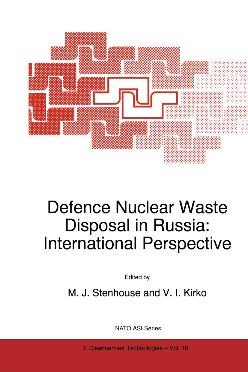 Titlebook: Defence Nuclear Waste Disposal in Russia: International Perspective; M. J. Stenhouse,V. I. Kirko Book 1998 Springer Science+Business Media Titlebook: Defence Nuclear Waste Disposal in Russia: International Perspective; M. J. Stenhouse,V. I. Kirko Book 1998 Springer Science+Business Media