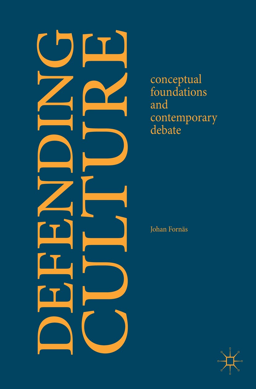 Titlebook: Defending Culture; Conceptual Foundatio Johan Fornäs Book 2017 The Editor(s) (if applicable) and The Author(s) 2017 Cultural Theory.New mat Titlebook: Defending Culture; Conceptual Foundatio Johan Fornäs Book 2017 The Editor(s) (if applicable) and The Author(s) 2017 Cultural Theory.New mat