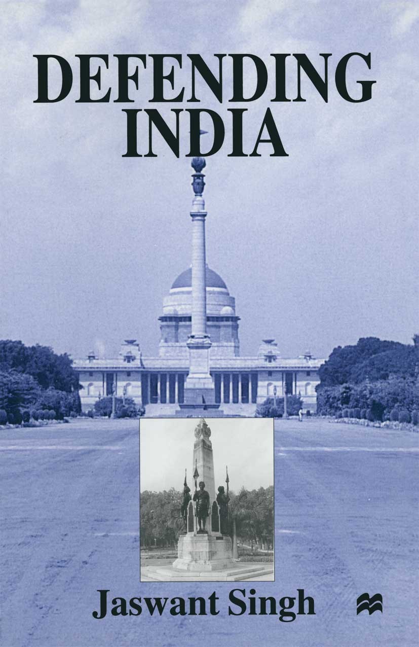 Titlebook: Defending India; Jaswant Singh Book 1999 Jaswant Singh 1999 conflict.conflicts.culture.Defence.evolution.government.management.parliament. Titlebook: Defending India; Jaswant Singh Book 1999 Jaswant Singh 1999 conflict.conflicts.culture.Defence.evolution.government.management.parliament.