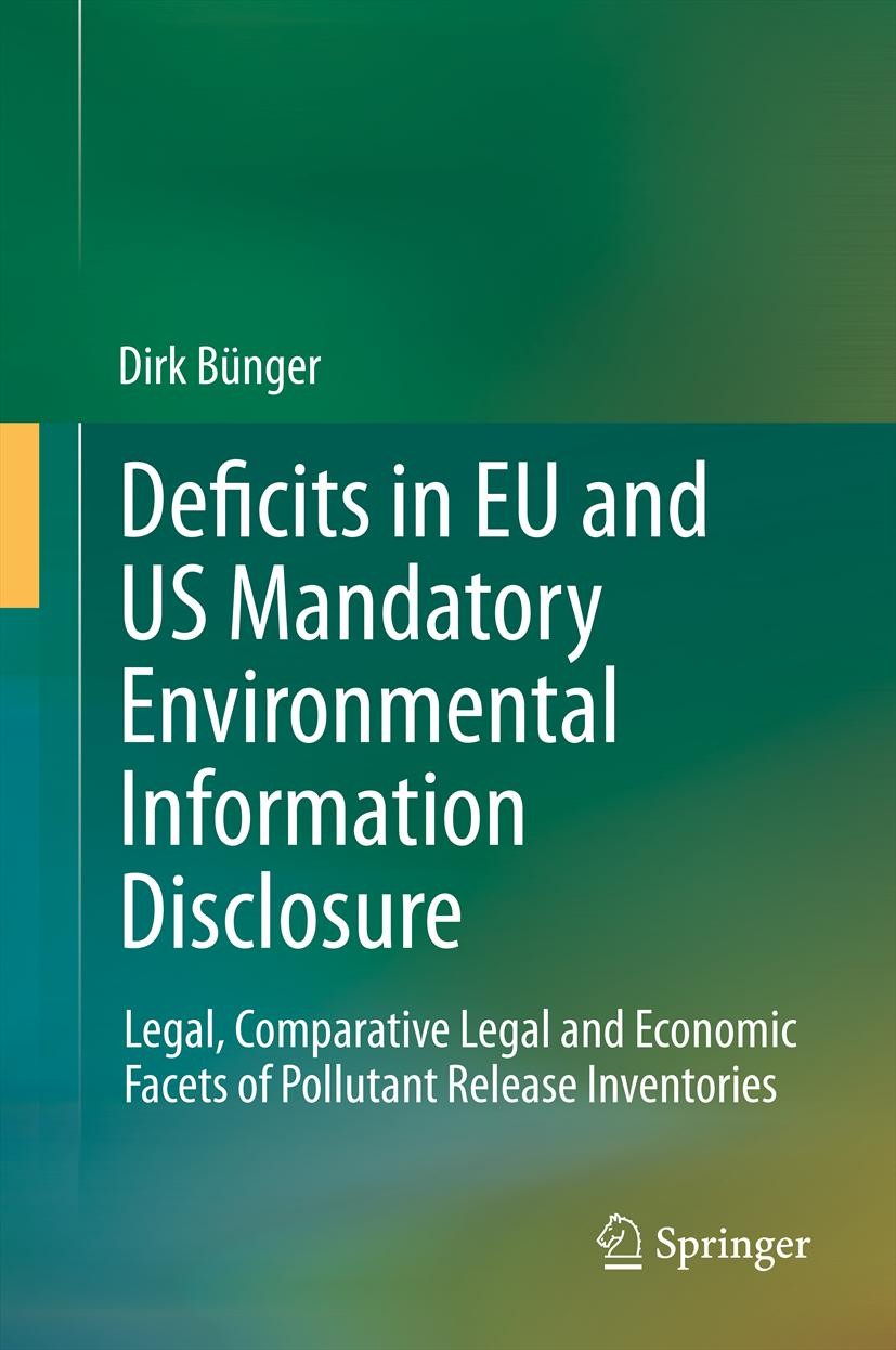 Titlebook: Deficits in EU and US Mandatory Environmental Information Disclosure; Legal, Comparative L Dirk Bünger Book 2012 Springer-Verlag Berlin Hei Titlebook: Deficits in EU and US Mandatory Environmental Information Disclosure; Legal, Comparative L Dirk Bünger Book 2012 Springer-Verlag Berlin Hei