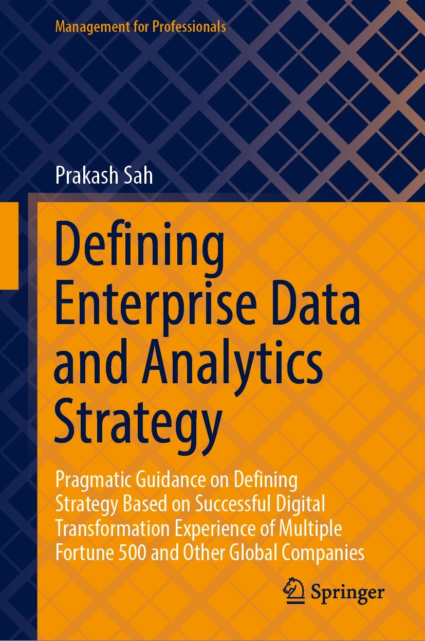 Titlebook: Defining Enterprise Data and Analytics Strategy; Pragmatic Guidance o Prakash Sah Book 2022 The Editor(s) (if applicable) and The Author(s) Titlebook: Defining Enterprise Data and Analytics Strategy; Pragmatic Guidance o Prakash Sah Book 2022 The Editor(s) (if applicable) and The Author(s)