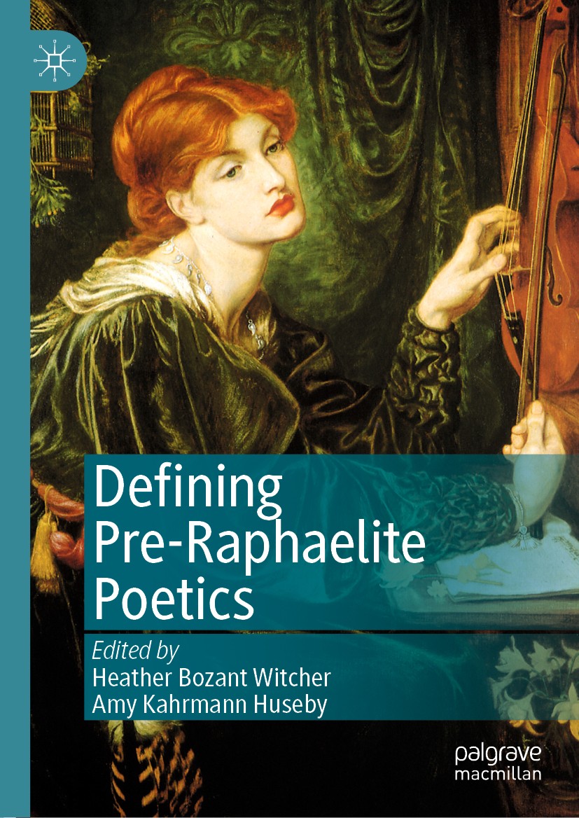 Titlebook: Defining Pre-Raphaelite Poetics; Heather Bozant Witcher,Amy Kahrmann Huseby Book 2020 The Editor(s) (if applicable) and The Author(s), und Titlebook: Defining Pre-Raphaelite Poetics; Heather Bozant Witcher,Amy Kahrmann Huseby Book 2020 The Editor(s) (if applicable) and The Author(s), und