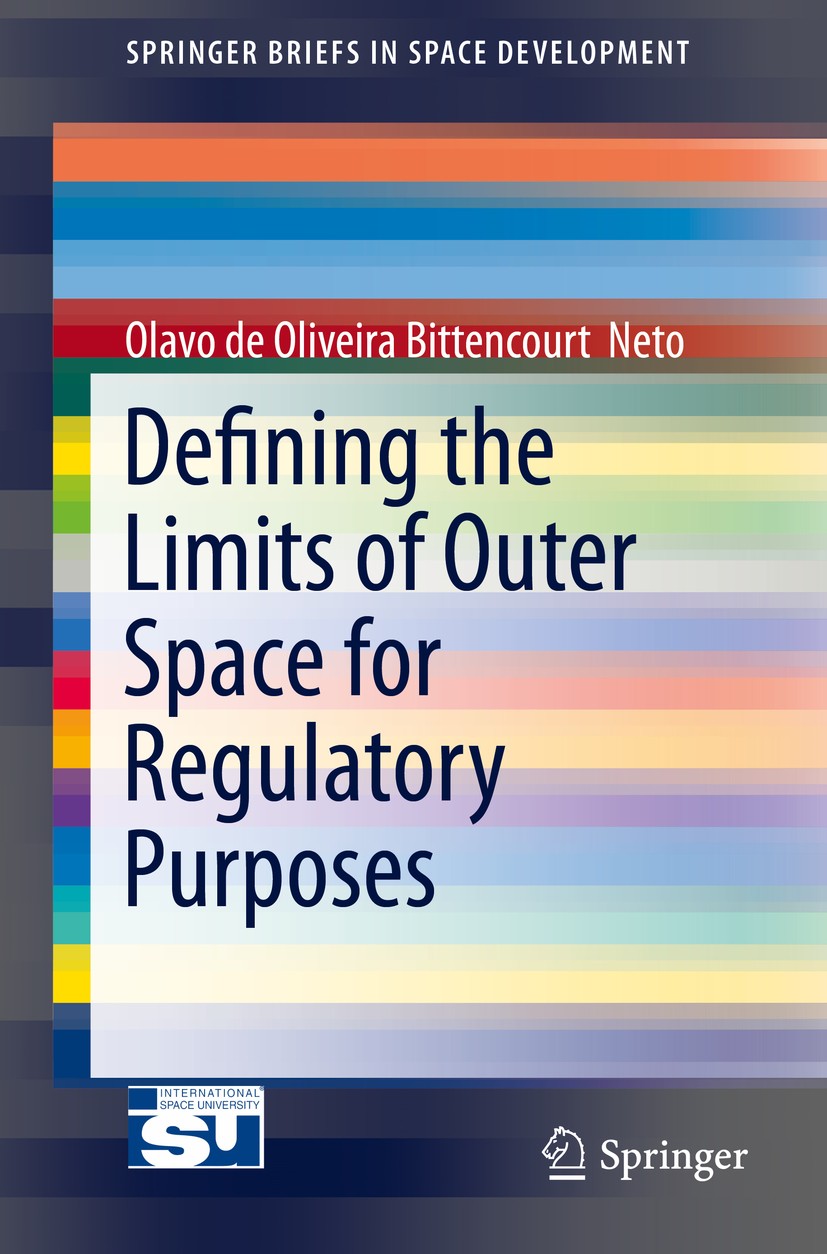 Titlebook: Defining the Limits of Outer Space for Regulatory Purposes; Olavo de Oliviera Bittencourt‘Neto Book 2015 Springer International Publishing Titlebook: Defining the Limits of Outer Space for Regulatory Purposes; Olavo de Oliviera Bittencourt‘Neto Book 2015 Springer International Publishing