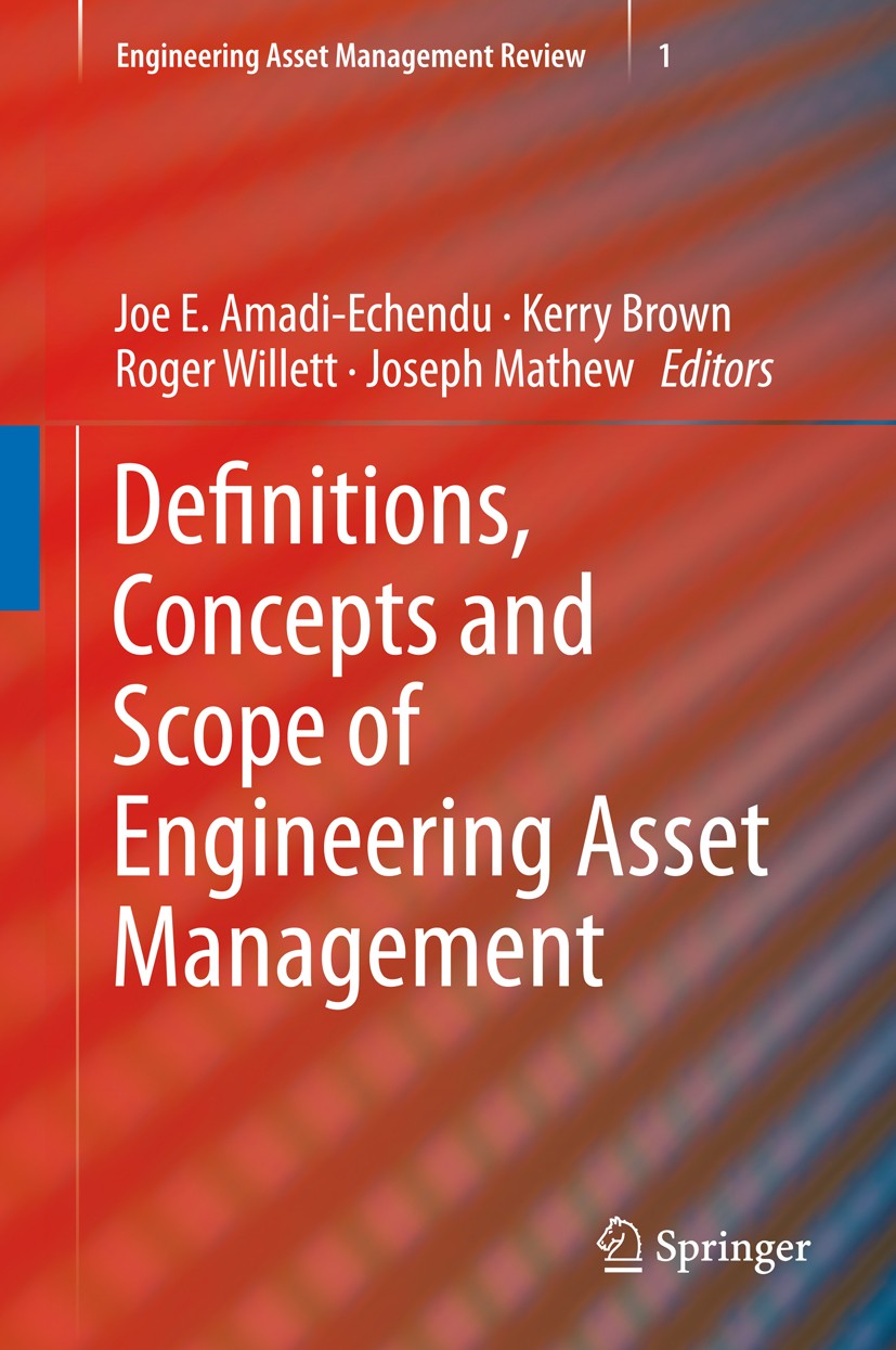 Titlebook: Definitions, Concepts and Scope of Engineering Asset Management; Joe E. Amadi-Echendu,Kerry Brown,Joseph Mathew Book 2010 Springer-Verlag Titlebook: Definitions, Concepts and Scope of Engineering Asset Management; Joe E. Amadi-Echendu,Kerry Brown,Joseph Mathew Book 2010 Springer-Verlag