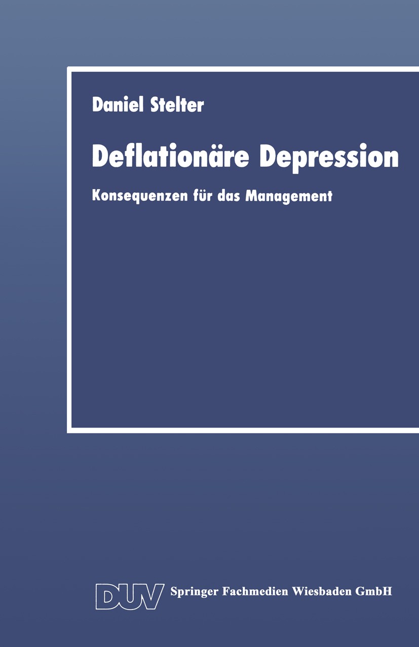 Titlebook: Deflationäre Depression; Konsequenzen für das Daniel Stelter Book 1991 Springer Fachmedien Wiesbaden 1991 Arbeit.Deflation.Depression.Mitar Titlebook: Deflationäre Depression; Konsequenzen für das Daniel Stelter Book 1991 Springer Fachmedien Wiesbaden 1991 Arbeit.Deflation.Depression.Mitar