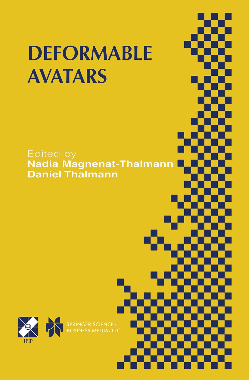 Titlebook: Deformable Avatars; IFIP TC5/WG5.10 DEFO Nadia Magnenat-Thalmann,Daniel Thalmann Book 2001 IFIP International Federation for Information Pr Titlebook: Deformable Avatars; IFIP TC5/WG5.10 DEFO Nadia Magnenat-Thalmann,Daniel Thalmann Book 2001 IFIP International Federation for Information Pr