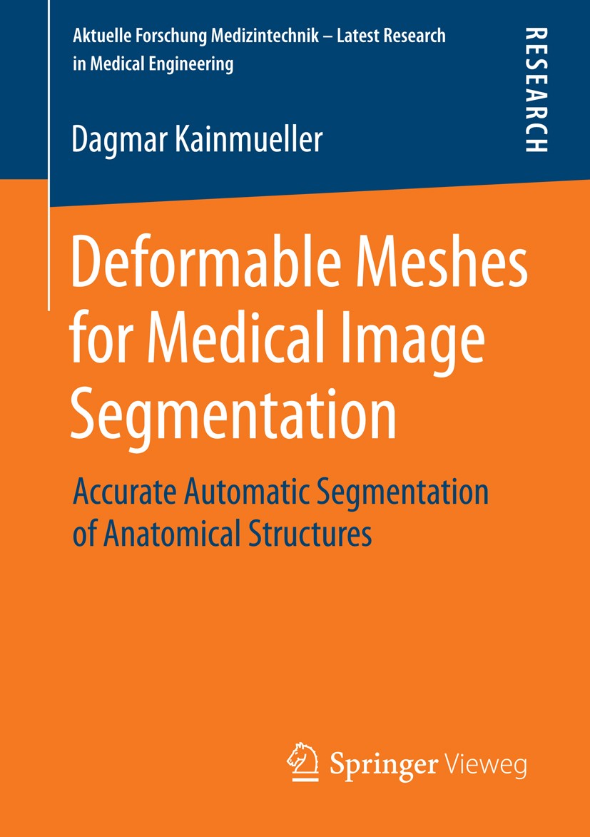 Titlebook: Deformable Meshes for Medical Image Segmentation; Accurate Automatic S Dagmar Kainmueller Book 2015 Springer Fachmedien Wiesbaden 2015 Auto Titlebook: Deformable Meshes for Medical Image Segmentation; Accurate Automatic S Dagmar Kainmueller Book 2015 Springer Fachmedien Wiesbaden 2015 Auto