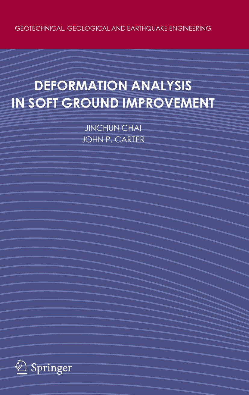 Titlebook: Deformation Analysis in Soft Ground Improvement; Jinchun Chai,John P. Carter Book 2011 Springer Science+Business Media BV 2011 Deformation Titlebook: Deformation Analysis in Soft Ground Improvement; Jinchun Chai,John P. Carter Book 2011 Springer Science+Business Media BV 2011 Deformation