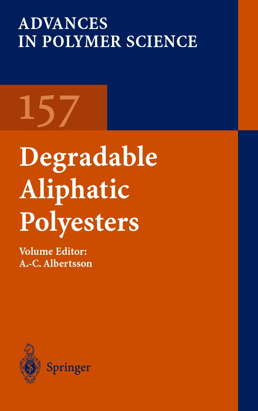 Titlebook: Degradable Aliphatic Polyesters; A.-C. Albertsson Book 2002 Springer-Verlag Berlin Heidelberg 2002 Homopolymer.Makromoleküle.Polycarbonat. Titlebook: Degradable Aliphatic Polyesters; A.-C. Albertsson Book 2002 Springer-Verlag Berlin Heidelberg 2002 Homopolymer.Makromoleküle.Polycarbonat.