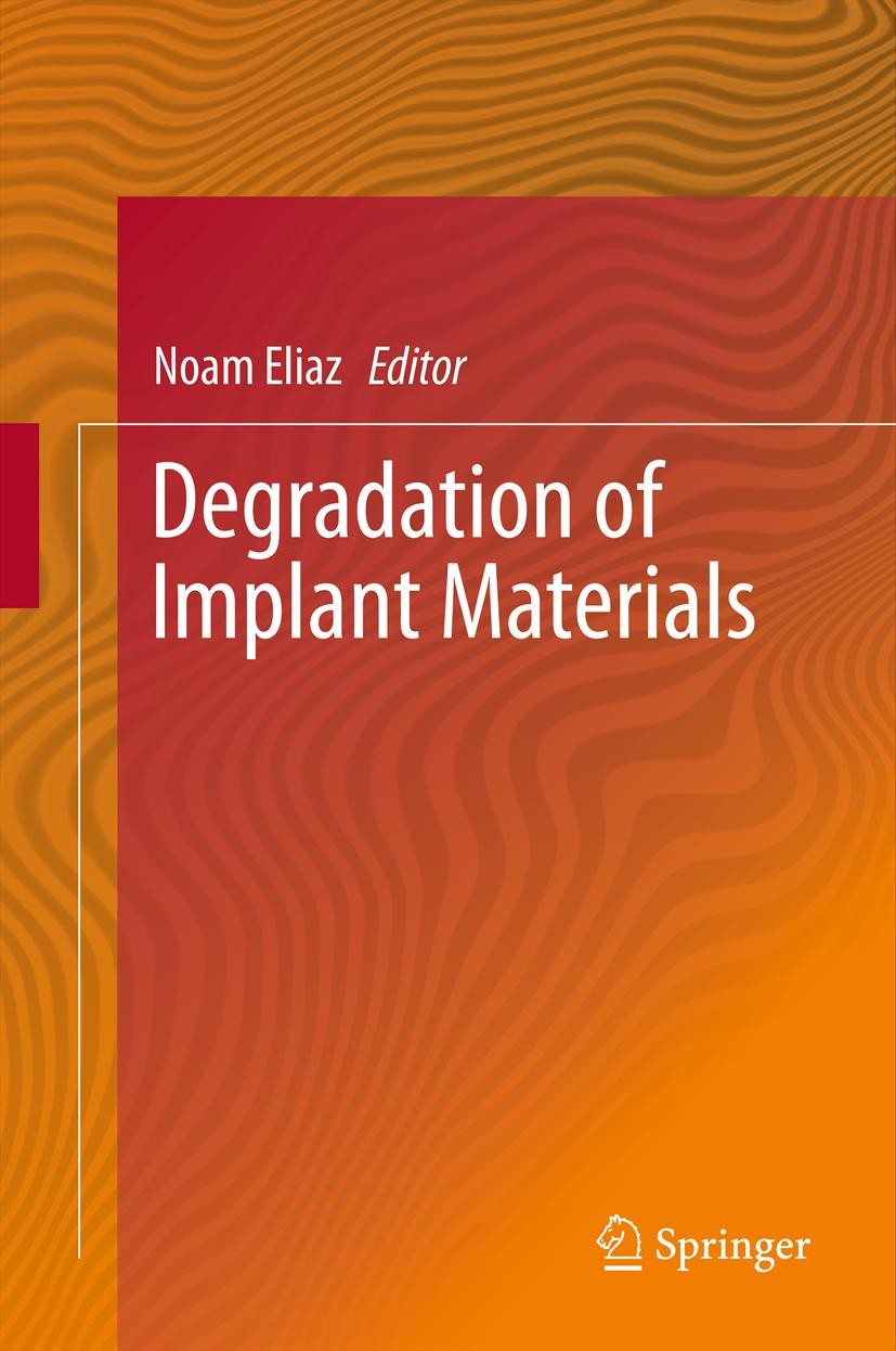 Titlebook: Degradation of Implant Materials; Noam Eliaz Book 2012 Springer Science+Business Media New York 2012 Tribocorrosion.biomaterials.biomedici Titlebook: Degradation of Implant Materials; Noam Eliaz Book 2012 Springer Science+Business Media New York 2012 Tribocorrosion.biomaterials.biomedici