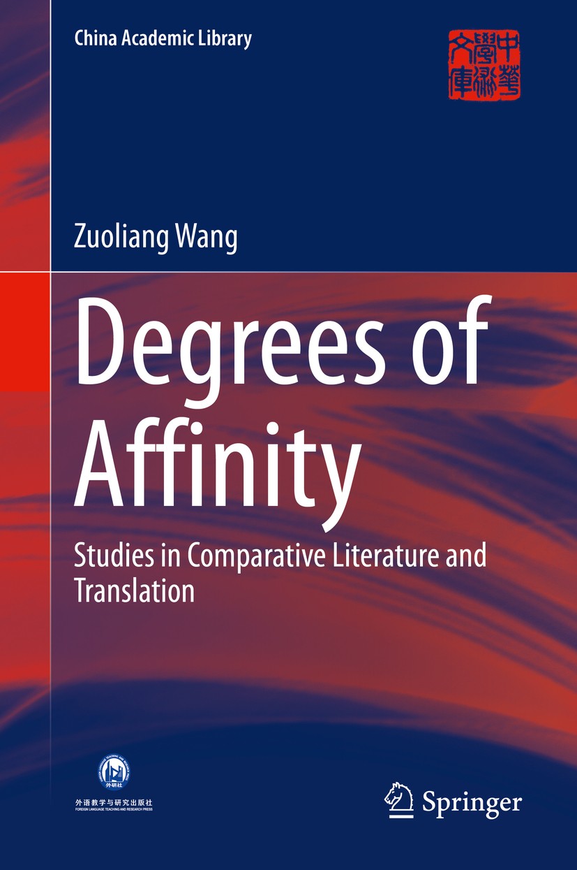 Titlebook: Degrees of Affinity; Studies in Comparati Zuoliang Wang Book 2015 Foreign Language Teaching and Research Publishing Co., Ltd and Springer- Titlebook: Degrees of Affinity; Studies in Comparati Zuoliang Wang Book 2015 Foreign Language Teaching and Research Publishing Co., Ltd and Springer-