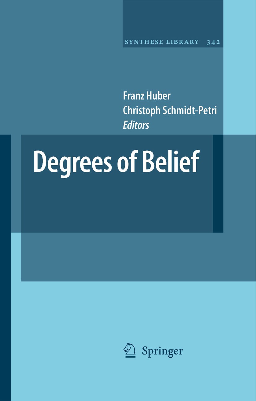 Titlebook: Degrees of Belief; Franz Huber,Christoph Schmidt-Petri Book 2009 Springer Science+Business Media B.V. 2009 Belief.Degrees of Belief.Dempst Titlebook: Degrees of Belief; Franz Huber,Christoph Schmidt-Petri Book 2009 Springer Science+Business Media B.V. 2009 Belief.Degrees of Belief.Dempst