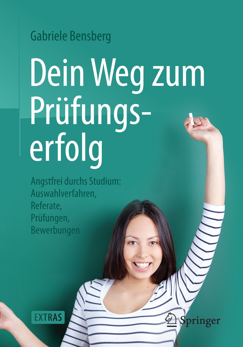 Titlebook: Dein Weg zum Prüfungserfolg; Angstfrei durchs Stu Gabriele Bensberg Book 2015 Springer-Verlag Berlin Heidelberg 2015 Bachelor.Bewerbung.Bew Titlebook: Dein Weg zum Prüfungserfolg; Angstfrei durchs Stu Gabriele Bensberg Book 2015 Springer-Verlag Berlin Heidelberg 2015 Bachelor.Bewerbung.Bew