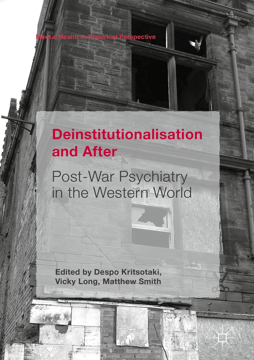Titlebook: Deinstitutionalisation and After; Post-War Psychiatry Despo Kritsotaki,Vicky Long,Matthew Smith Book 2016 The Editor(s) (if applicable) an Titlebook: Deinstitutionalisation and After; Post-War Psychiatry Despo Kritsotaki,Vicky Long,Matthew Smith Book 2016 The Editor(s) (if applicable) an