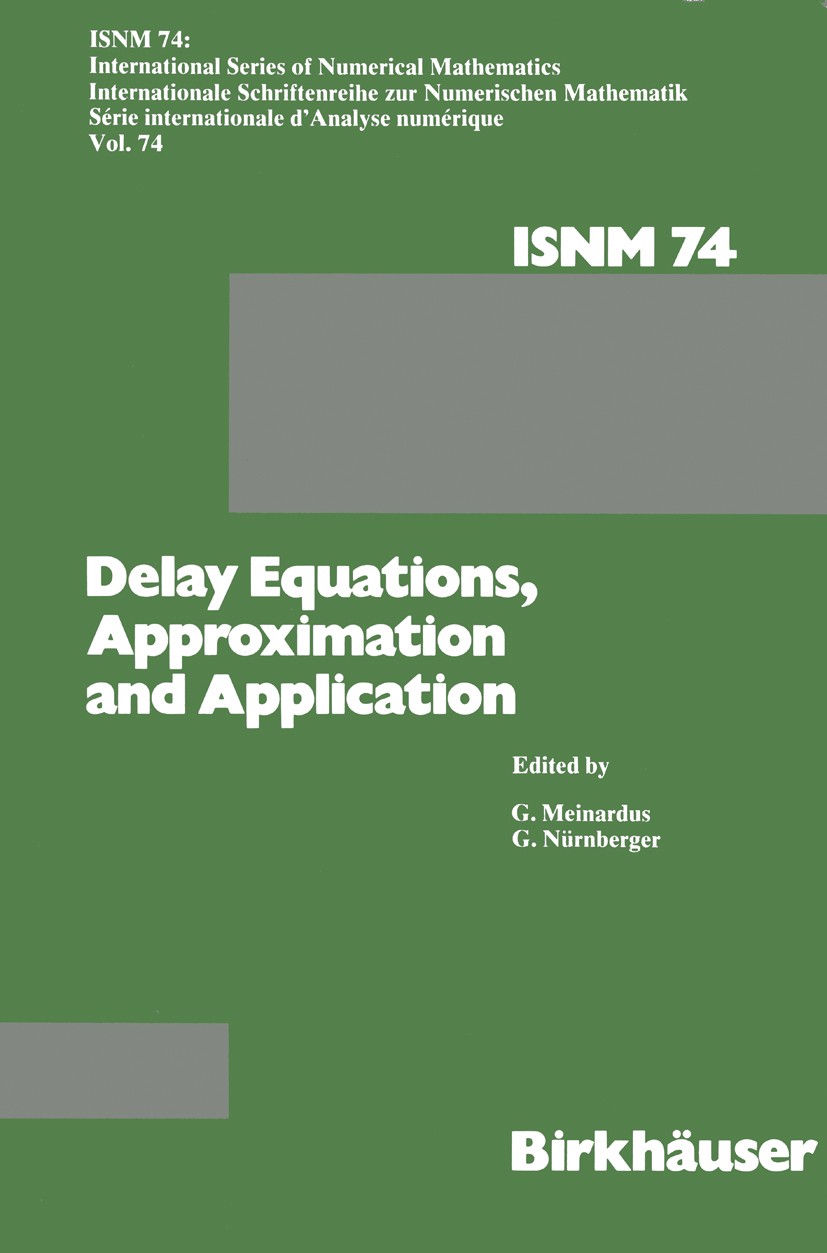 Titlebook: Delay Equations, Approximation and Application; International Sympos G. Meinardus,G. Nürnberger Book 1985 Springer Basel AG 1985 Europe.Ger Titlebook: Delay Equations, Approximation and Application; International Sympos G. Meinardus,G. Nürnberger Book 1985 Springer Basel AG 1985 Europe.Ger