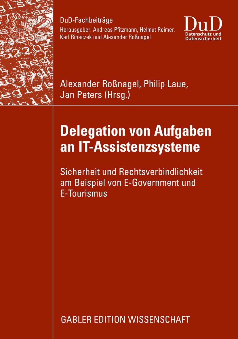 Titlebook: Delegation von Aufgaben an IT-Assistenzsysteme; Sicherheit und Recht Alexander Roßnagel,Philip Laue,Jan Peters Book 2009 Gabler Verlag | Sp Titlebook: Delegation von Aufgaben an IT-Assistenzsysteme; Sicherheit und Recht Alexander Roßnagel,Philip Laue,Jan Peters Book 2009 Gabler Verlag | Sp