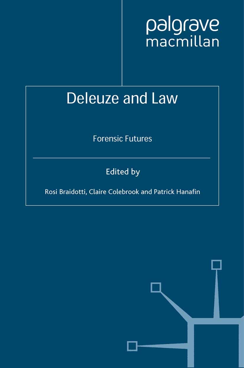 Titlebook: Deleuze and Law; Forensic Futures Rosi Braidotti,Claire Colebrook,Patrick Hanafin Book 2009 Palgrave Macmillan, a division of Macmillan Pub Titlebook: Deleuze and Law; Forensic Futures Rosi Braidotti,Claire Colebrook,Patrick Hanafin Book 2009 Palgrave Macmillan, a division of Macmillan Pub
