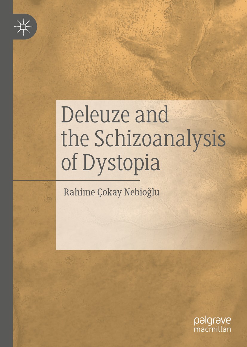 Titlebook: Deleuze and the Schizoanalysis of Dystopia;  Rahime ?okay Nebio?lu Book 2020 The Editor(s) (if applicable) and The Author(s), under exclusi