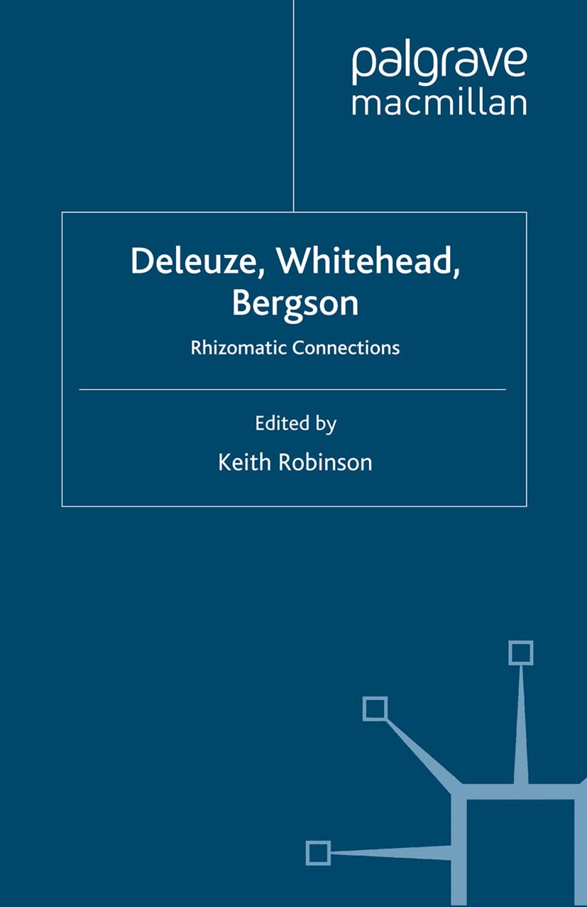 Titlebook: Deleuze, Whitehead, Bergson; Rhizomatic Connectio Keith Robinson Book 2009 Palgrave Macmillan, a division of Macmillan Publishers Limited 2 Titlebook: Deleuze, Whitehead, Bergson; Rhizomatic Connectio Keith Robinson Book 2009 Palgrave Macmillan, a division of Macmillan Publishers Limited 2