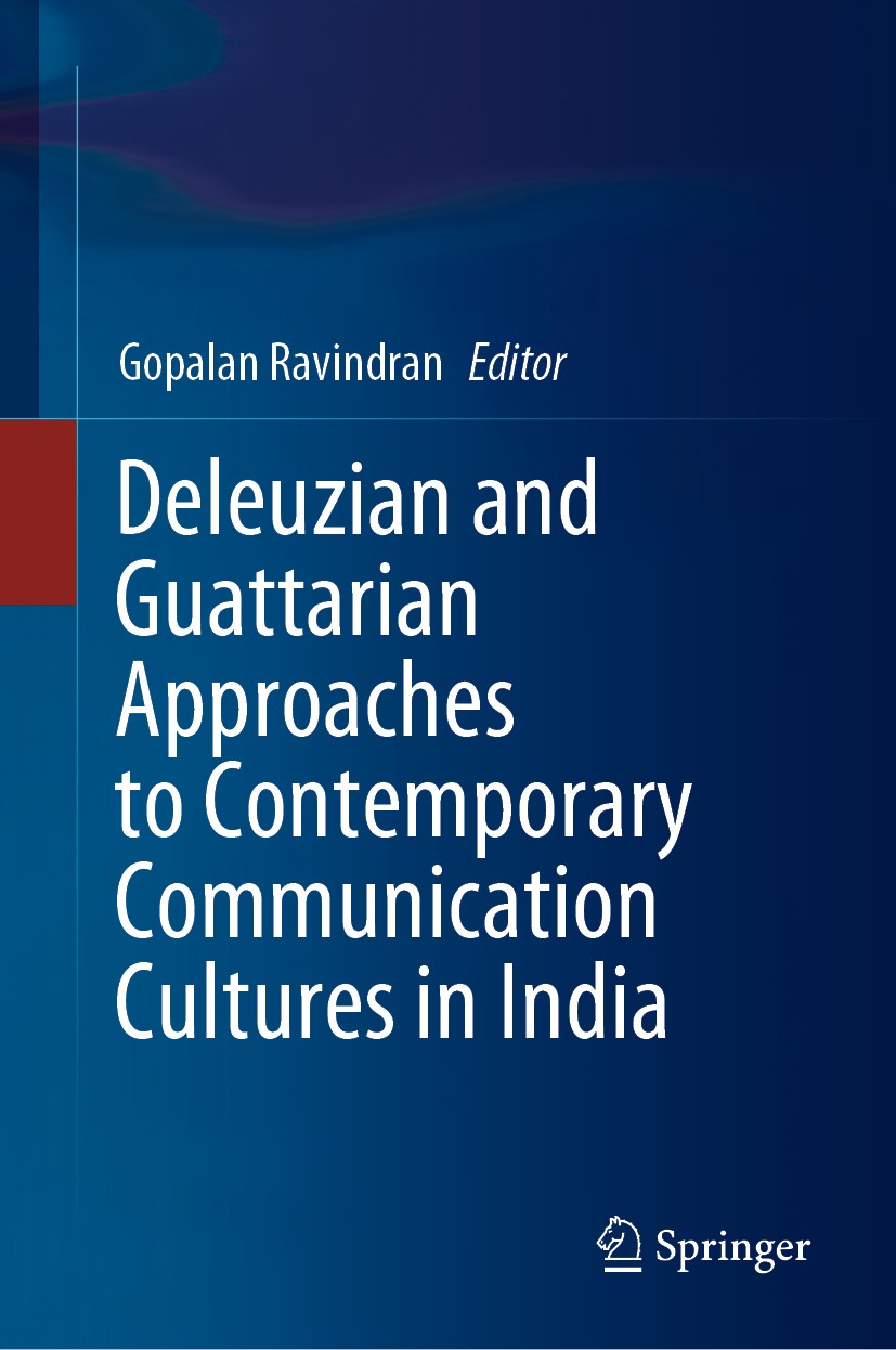 Titlebook: Deleuzian and Guattarian Approaches to Contemporary Communication Cultures in India; Gopalan Ravindran Book 2020 Springer Nature Singapore Titlebook: Deleuzian and Guattarian Approaches to Contemporary Communication Cultures in India; Gopalan Ravindran Book 2020 Springer Nature Singapore