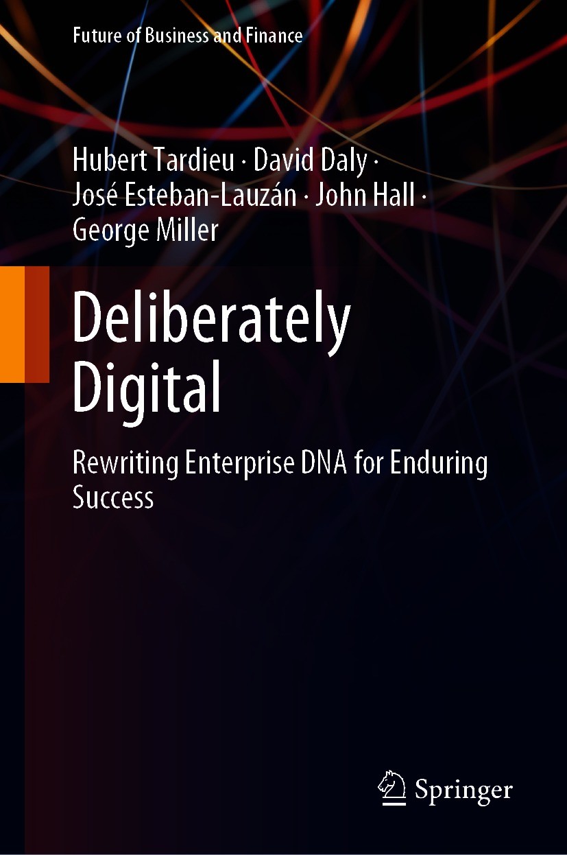 Titlebook: Deliberately Digital; Rewriting Enterprise Hubert Tardieu,David Daly,George Miller Book 2020 The Editor(s) (if applicable) and The Author(s Titlebook: Deliberately Digital; Rewriting Enterprise Hubert Tardieu,David Daly,George Miller Book 2020 The Editor(s) (if applicable) and The Author(s