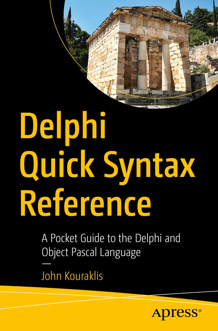 Titlebook: Delphi Quick Syntax Reference; A Pocket Guide to th John Kouraklis Book 2020 John Kouraklis 2020 Pascal.Delphi.ORM.persistence.object relat Titlebook: Delphi Quick Syntax Reference; A Pocket Guide to th John Kouraklis Book 2020 John Kouraklis 2020 Pascal.Delphi.ORM.persistence.object relat