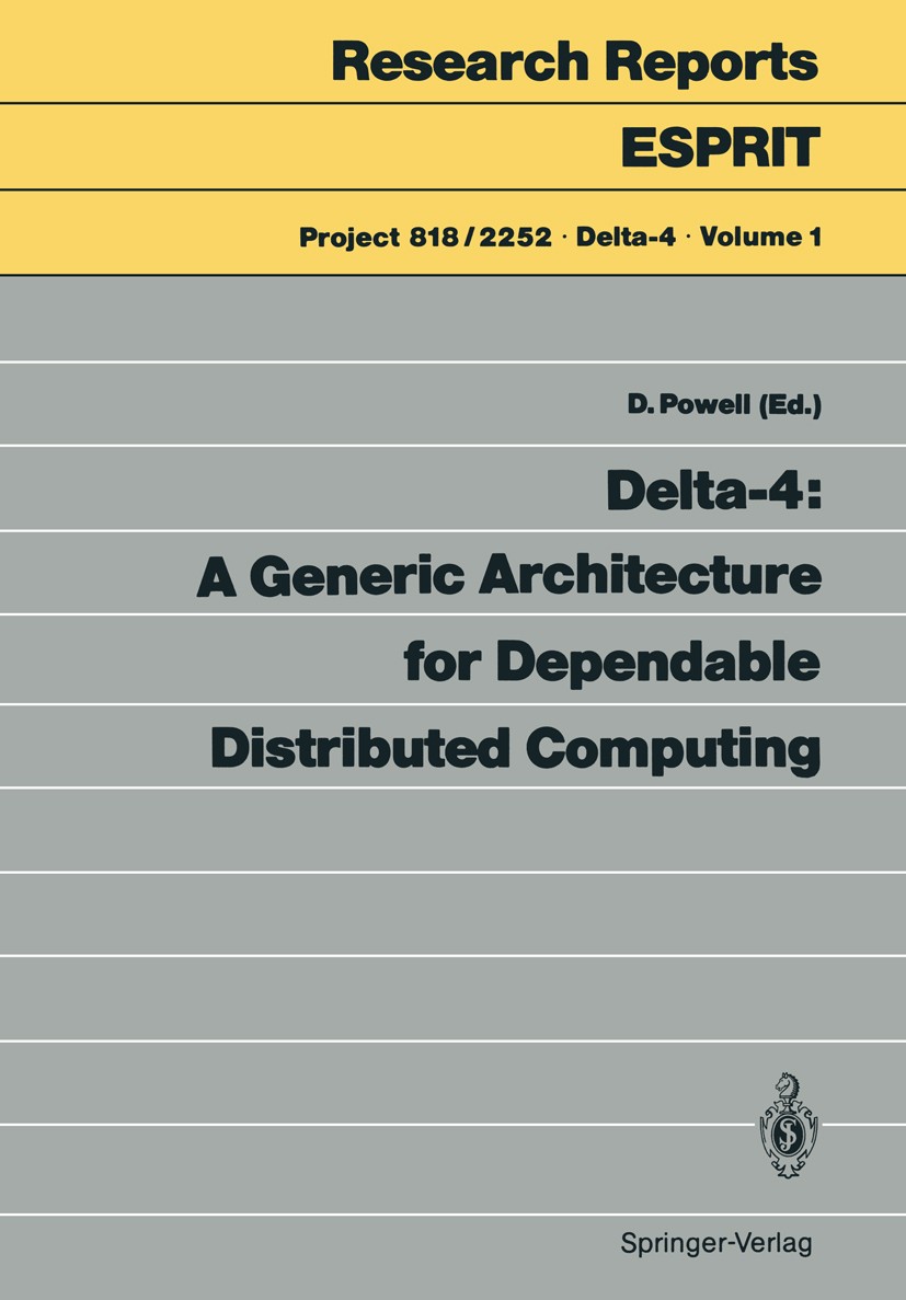 Titlebook: Delta-4: A Generic Architecture for Dependable Distributed Computing; David Powell Book 1991 ECSC — EEC — EAEC, Brussels — Luxembourg 1991 Titlebook: Delta-4: A Generic Architecture for Dependable Distributed Computing; David Powell Book 1991 ECSC — EEC — EAEC, Brussels — Luxembourg 1991