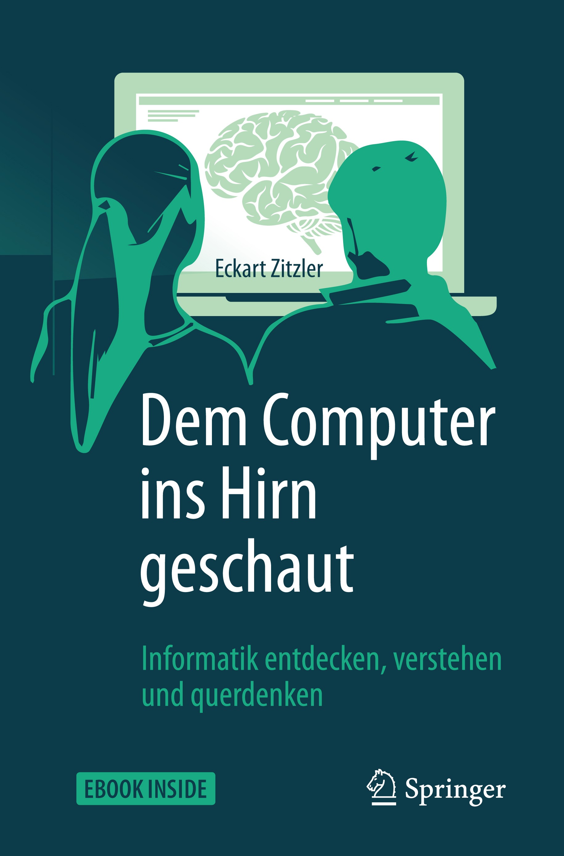 Titlebook: Dem Computer ins Hirn geschaut; Informatik entdecken Eckart Zitzler Book 2017 Springer-Verlag GmbH Deutschland 2017 Computer.Algorithmen.Mo Titlebook: Dem Computer ins Hirn geschaut; Informatik entdecken Eckart Zitzler Book 2017 Springer-Verlag GmbH Deutschland 2017 Computer.Algorithmen.Mo