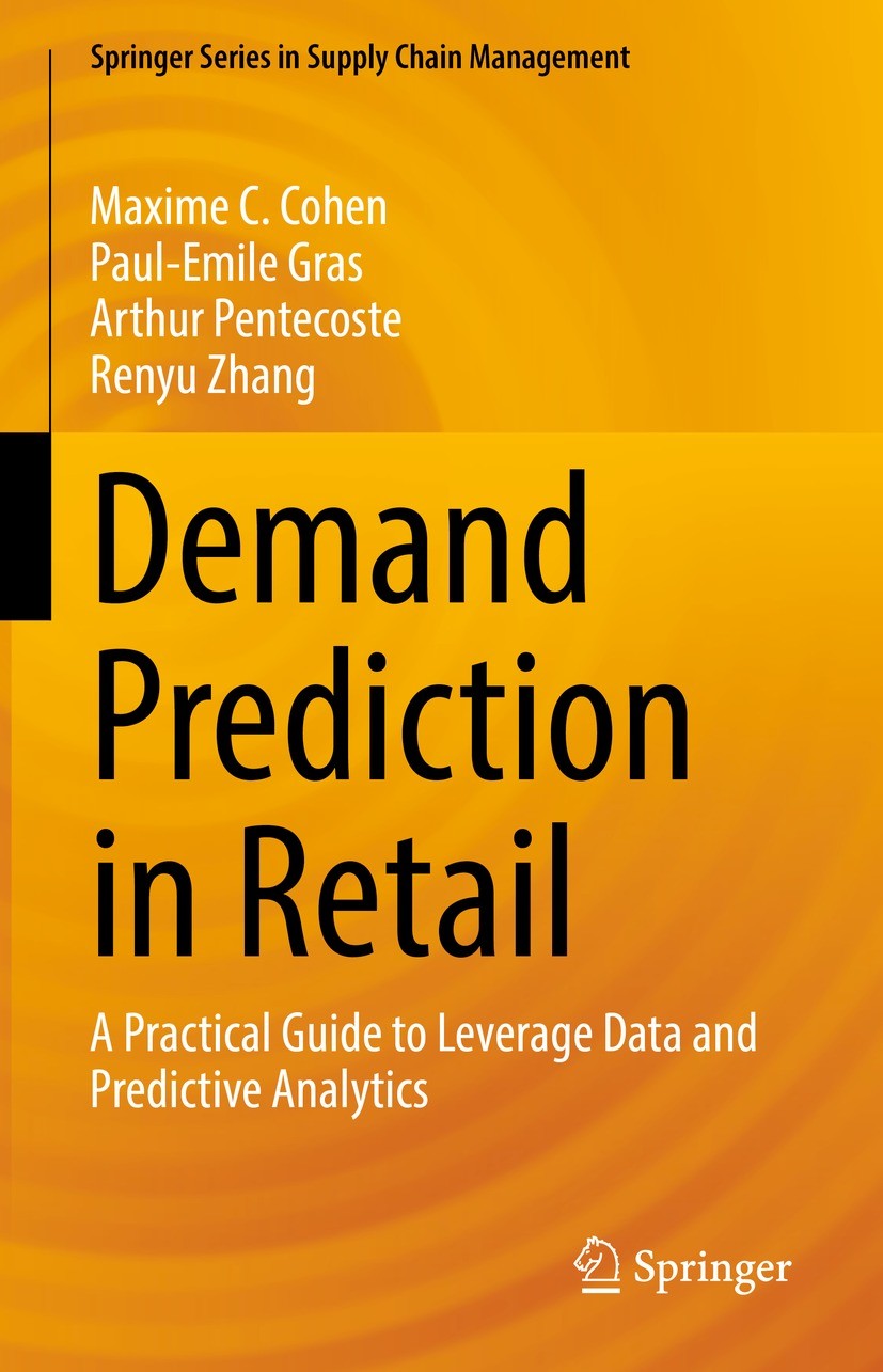 Titlebook: Demand Prediction in Retail; A Practical Guide to Maxime C. Cohen,Paul-Emile Gras,Renyu Zhang Textbook 2022 The Editor(s) (if applicable) a Titlebook: Demand Prediction in Retail; A Practical Guide to Maxime C. Cohen,Paul-Emile Gras,Renyu Zhang Textbook 2022 The Editor(s) (if applicable) a