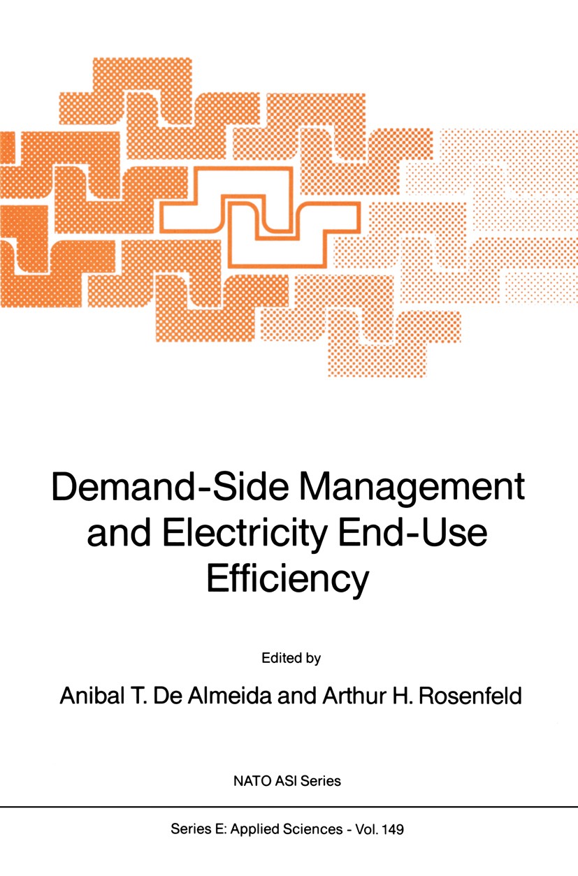 Titlebook: Demand-Side Management and Electricity End-Use Efficiency; Anibal T. Almeida,Arthur H. Rosenfeld Book 1988 Kluwer Academic Publishers 1988 Titlebook: Demand-Side Management and Electricity End-Use Efficiency; Anibal T. Almeida,Arthur H. Rosenfeld Book 1988 Kluwer Academic Publishers 1988