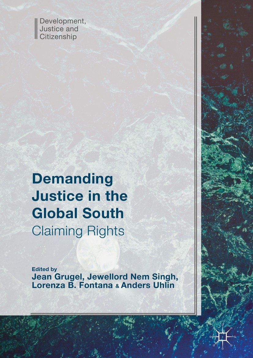 Titlebook: Demanding Justice in The Global South; Claiming Rights Jean Grugel,Jewellord Nem Singh,Anders Uhlin Book 2017 The Editor(s) (if applicable) Titlebook: Demanding Justice in The Global South; Claiming Rights Jean Grugel,Jewellord Nem Singh,Anders Uhlin Book 2017 The Editor(s) (if applicable)