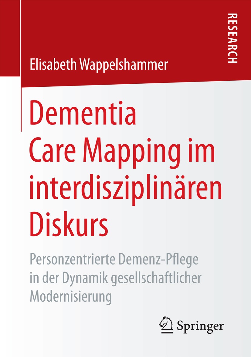 Titlebook: Dementia Care Mapping im interdisziplinären Diskurs; Personzentrierte Dem Elisabeth Wappelshammer Book 2018 Springer Fachmedien Wiesbaden G Titlebook: Dementia Care Mapping im interdisziplinären Diskurs; Personzentrierte Dem Elisabeth Wappelshammer Book 2018 Springer Fachmedien Wiesbaden G