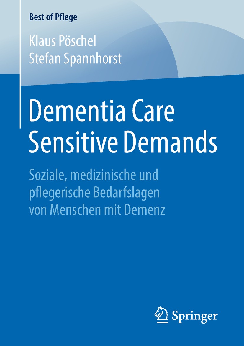 Titlebook: Dementia Care Sensitive Demands; Soziale, medizinisch Klaus Pöschel,Stefan Spannhorst Book 2018 Der/die Herausgeber bzw. der/die Autor(en), Titlebook: Dementia Care Sensitive Demands; Soziale, medizinisch Klaus Pöschel,Stefan Spannhorst Book 2018 Der/die Herausgeber bzw. der/die Autor(en),