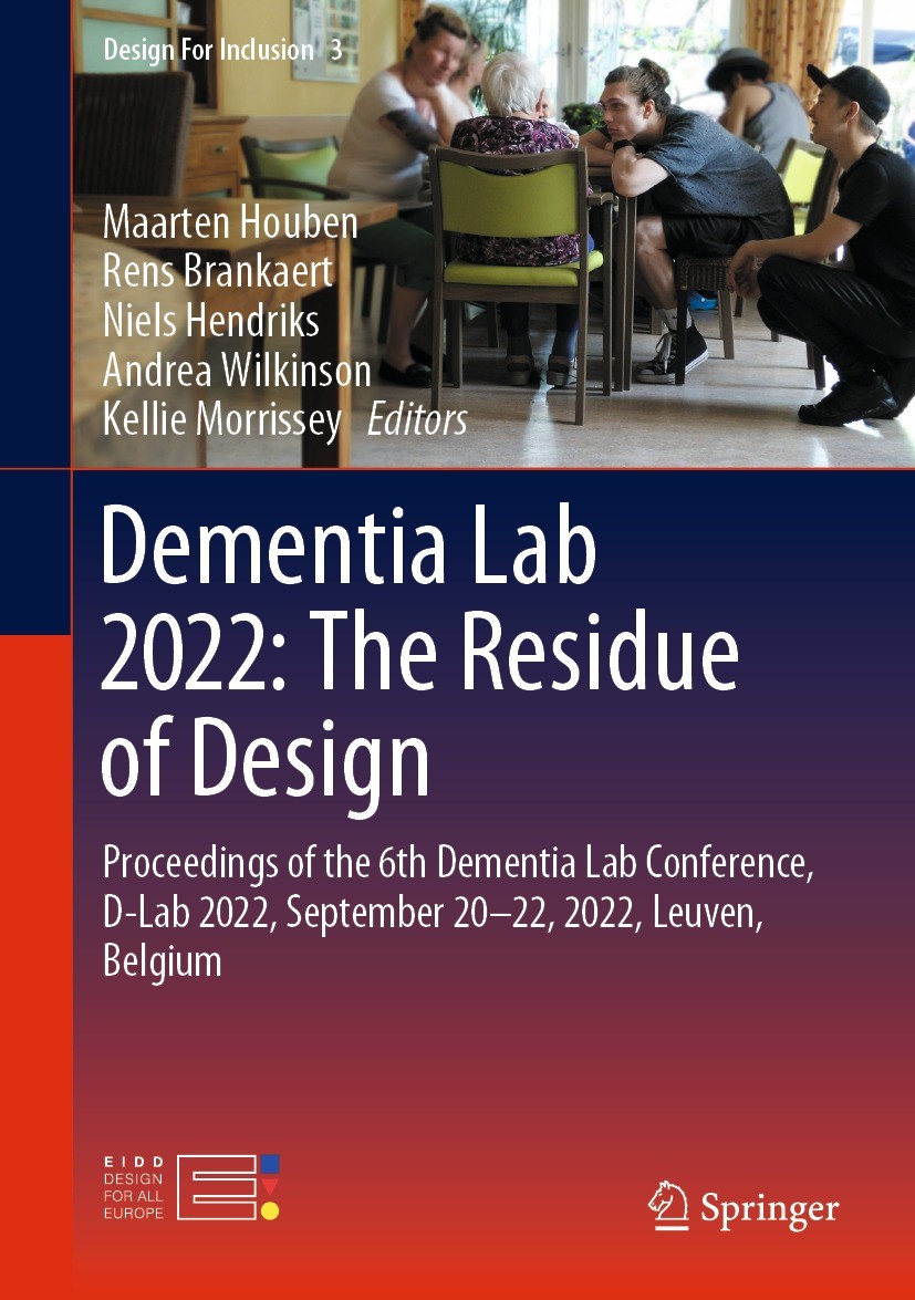 Titlebook: Dementia Lab 2022: The Residue of Design; Proceedings of the 6 Maarten Houben,Rens Brankaert,Kellie Morrissey Conference proceedings 2023 T Titlebook: Dementia Lab 2022: The Residue of Design; Proceedings of the 6 Maarten Houben,Rens Brankaert,Kellie Morrissey Conference proceedings 2023 T