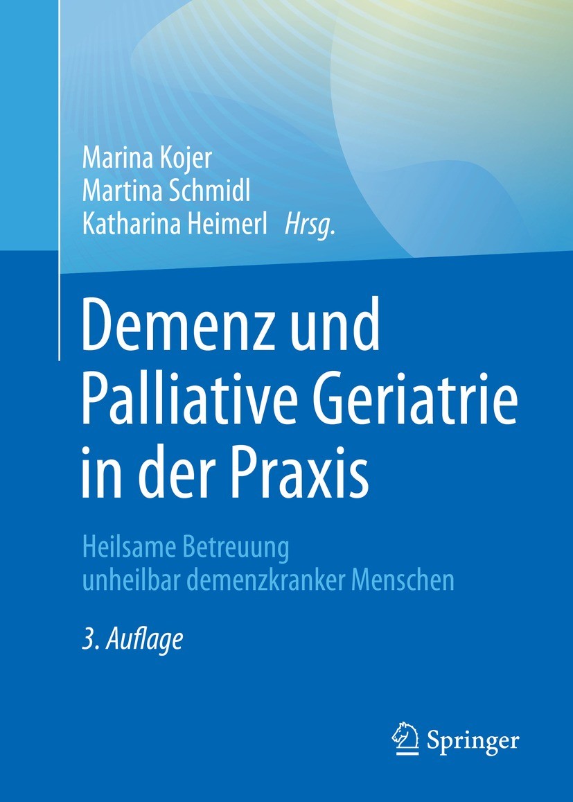 Titlebook: Demenz und Palliative Geriatrie in der Praxis; Heilsame Betreuung u Marina Kojer,Martina Schmidl,Katharina Heimerl Book 2022Latest edition Titlebook: Demenz und Palliative Geriatrie in der Praxis; Heilsame Betreuung u Marina Kojer,Martina Schmidl,Katharina Heimerl Book 2022Latest edition