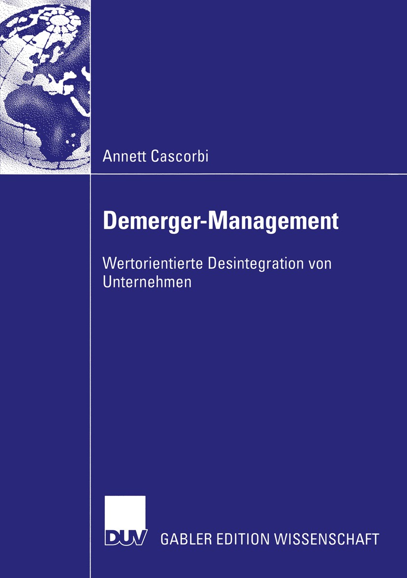 Titlebook: Demerger-Management; Wertorientierte Desi Annett Cascorbi Book 2003 Deutscher Universitäts-Verlag/GWV Fachverlage GmbH, Wiesbaden 2003 Deme Titlebook: Demerger-Management; Wertorientierte Desi Annett Cascorbi Book 2003 Deutscher Universitäts-Verlag/GWV Fachverlage GmbH, Wiesbaden 2003 Deme
