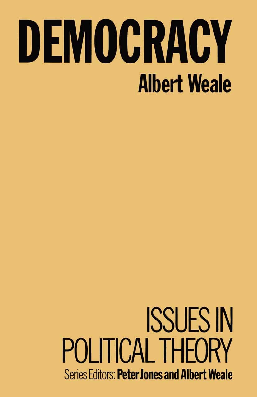 Titlebook: Democracy; Albert Weale Textbook 1999Latest edition Albert Weale 1999 autonomy.democracy.political theory Titlebook: Democracy; Albert Weale Textbook 1999Latest edition Albert Weale 1999 autonomy.democracy.political theory