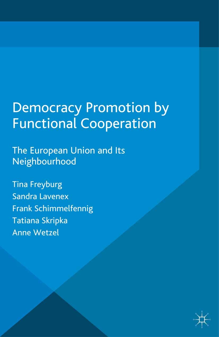 Titlebook: Democracy Promotion by Functional Cooperation; The European Union a Tina Freyburg,Sandra Lavenex,Anne Wetzel Book 2015 The Editor(s) (if ap Titlebook: Democracy Promotion by Functional Cooperation; The European Union a Tina Freyburg,Sandra Lavenex,Anne Wetzel Book 2015 The Editor(s) (if ap