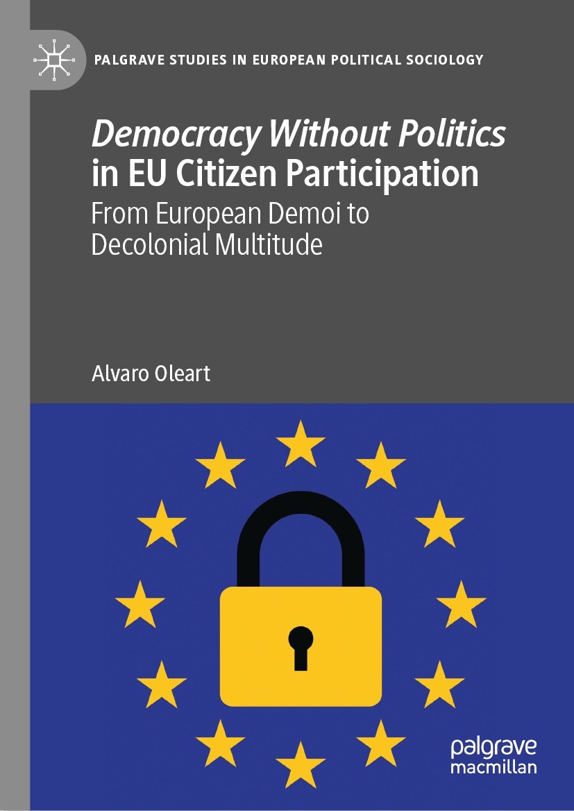 Titlebook: Democracy Without Politics in EU Citizen Participation; From European Demoi Alvaro Oleart Book 2023 The Editor(s) (if applicable) and The Titlebook: Democracy Without Politics in EU Citizen Participation; From European Demoi Alvaro Oleart Book 2023 The Editor(s) (if applicable) and The