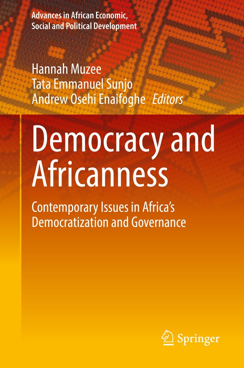 Titlebook: Democracy and Africanness; Contemporary Issues Hannah Muzee,Tata Emmanuel Sunjo,Andrew Osehi Enai Book 2022 The Editor(s) (if applicable) Titlebook: Democracy and Africanness; Contemporary Issues Hannah Muzee,Tata Emmanuel Sunjo,Andrew Osehi Enai Book 2022 The Editor(s) (if applicable)