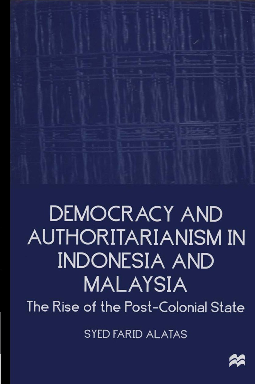 Titlebook: Democracy and Authoritarianism in Indonesia and Malaysia; The Rise of the Post Syed Farid Alatas Book 1997 Palgrave Macmillan, a division o Titlebook: Democracy and Authoritarianism in Indonesia and Malaysia; The Rise of the Post Syed Farid Alatas Book 1997 Palgrave Macmillan, a division o