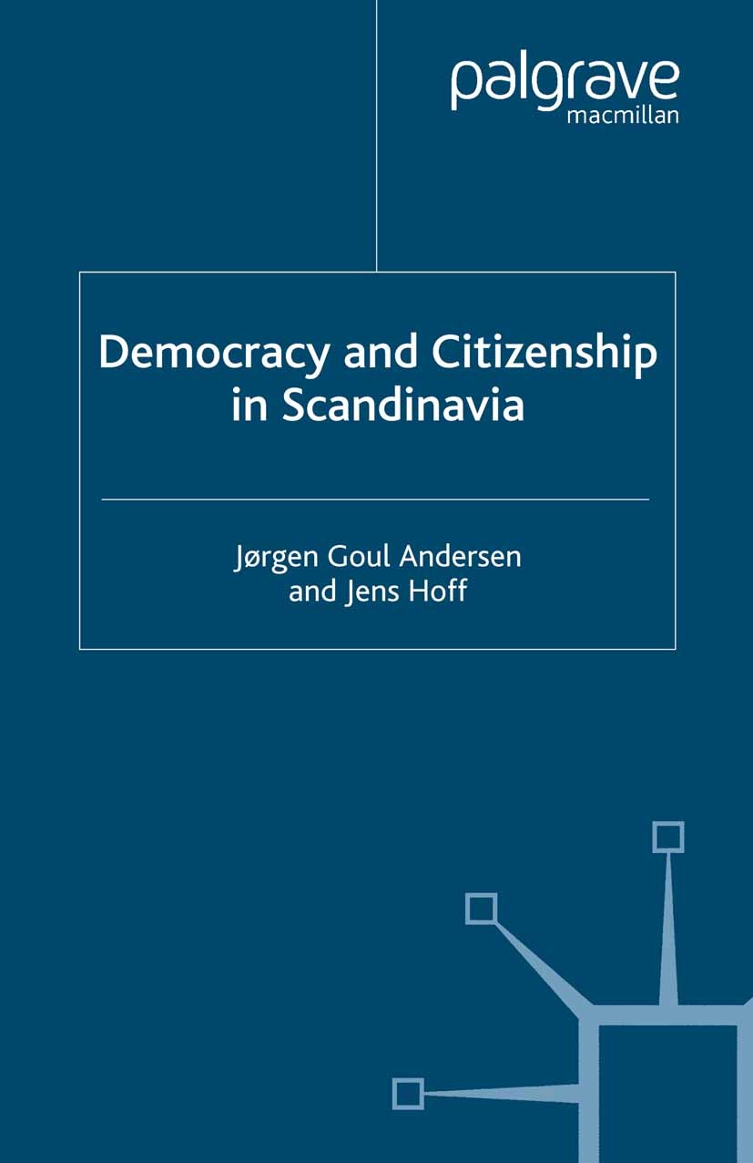 Titlebook: Democracy and Citizenship in Scandinavia; Jørgen Goul Andersen,Jens Hoff Book 2001 Palgrave Macmillan, a division of Macmillan Publishers Titlebook: Democracy and Citizenship in Scandinavia; Jørgen Goul Andersen,Jens Hoff Book 2001 Palgrave Macmillan, a division of Macmillan Publishers