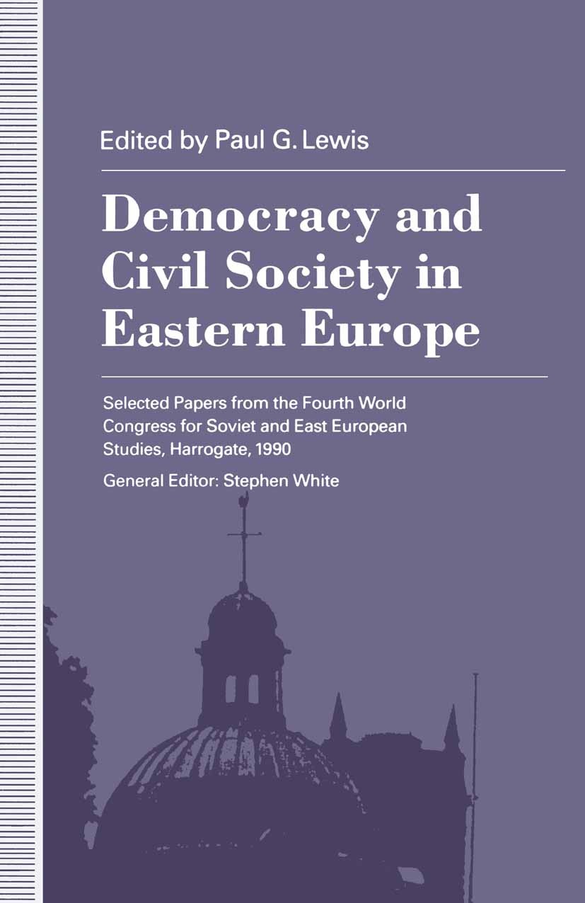 Titlebook: Democracy and Civil Society in Eastern Europe; Paul G. Lewis (Senior Lecturer in Government) Book 1992 Palgrave Macmillan, a division of M Titlebook: Democracy and Civil Society in Eastern Europe; Paul G. Lewis (Senior Lecturer in Government) Book 1992 Palgrave Macmillan, a division of M